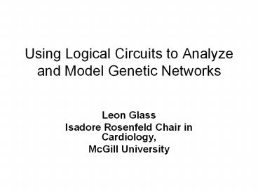 Using%20Logical%20Circuits%20to%20Analyze%20and%20Model%20Genetic%20Networks
