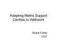 Adapting Maths Support Centres to Webwork PowerPoint PPT Presentation