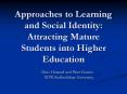 Approaches to Learning and Social Identity: Attracting Mature Students into Higher Education PowerPoint PPT Presentation