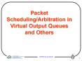 Packet Scheduling/Arbitration in Virtual Output Queues and Others PowerPoint PPT Presentation