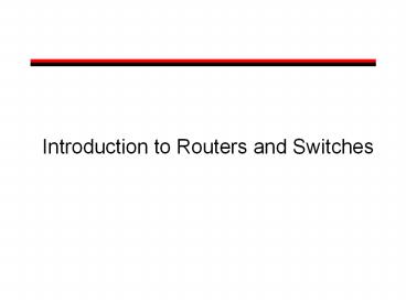Introduction to Routers and Switches