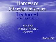 Hardware Microarchitecure Lecture-1 <Ch. 16,17,18,19>