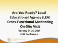 Are You Ready? Local Educational Agency (LEA) Cross-Functional Monitoring On-Site Visit PowerPoint PPT Presentation