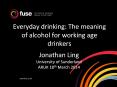 Everyday drinking: The meaning of alcohol for working age drinkers PowerPoint PPT Presentation