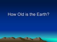 How Old is the Earth?