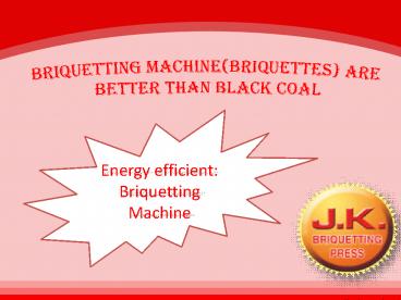 Briquetting Machines are best Renewable Briquettes making Machines