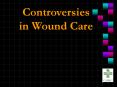 Controversies in Wound Care PowerPoint PPT Presentation