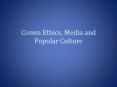 Comm Ethics, Media and Popular Culture PowerPoint PPT Presentation