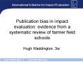 Publication bias in impact evaluation: evidence from a systematic review of farmer field schools PowerPoint PPT Presentation