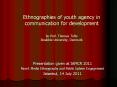 Ethnographies of youth agency in communication for development  by Prof. Thomas Tufte Roskilde University, Denmark PowerPoint PPT Presentation