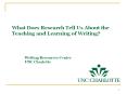 What Does Research Tell Us About the Teaching and Learning of Writing?   Writing Resources Center UNC Charlotte PowerPoint PPT Presentation