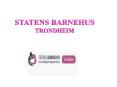 STATENS BARNEHUS TRONDHEIM PowerPoint PPT Presentation