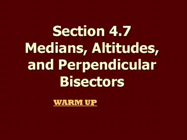 Section 4.7 Medians, Altitudes, and Perpendicular Bisectors