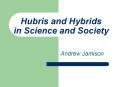 Hubris and Hybrids in Science and Society PowerPoint PPT Presentation