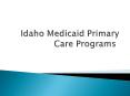 Idaho Medicaid Primary Care Programs PowerPoint PPT Presentation