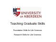 Teaching Graduate Skills Foundation Skills for Life Sciences Research Skills for Life Sciences PowerPoint PPT Presentation