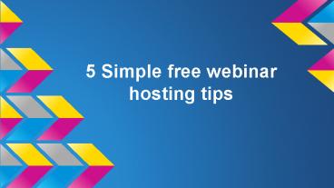 5 Simple free webinar hosting tips
