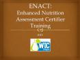 ENACT: Enhanced Nutrition Assessment Certifier Training PowerPoint PPT Presentation