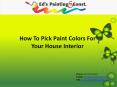 How to pick paint colors for your house interior PowerPoint PPT Presentation