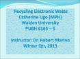 Recycling Electronic Waste Catherine Ugo (MPH) Walden University PUBH 6165  PowerPoint PPT Presentation
