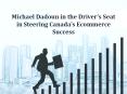 Michael Dadoun in the Driver’s Seat in Steering Canada’s Ecommerce Success PowerPoint PPT Presentation