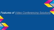 Features of Video Conferencing Solutions