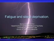 Fatigue and sleep deprivation.