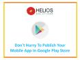 Don't Hurry To Publish Your Mobile App In Google Play Store PowerPoint PPT Presentation