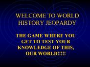 WELCOME%20TO%20WORLD%20HISTORY%20JEOPARDY
