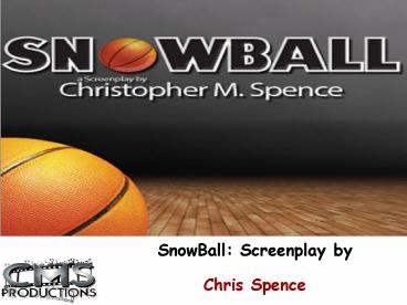 SnowBall: Screenplay by Chris Spence
