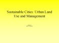 Sustainable Cities: Urban Land Use and Management PowerPoint PPT Presentation