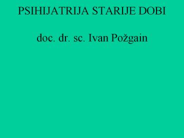 PSIHIJATRIJA STARIJE DOBI doc. dr. sc. Ivan Po