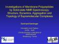 Investigations of Membrane Polypeptides by Solid-state NMR Spectroscopy: Structure, Dynamics, Aggregation and Topology of Supramolecular Complexes PowerPoint PPT Presentation