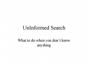 UnInformed Search