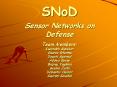 SNoD Sensor Networks on Defense Team Members: Kaustubh Supekar Gaurav Sharma Deepti Agarwal Aditya Barve Brijraj Vaghani Seema Joshi Debashis Haldar Gautam Kaushal PowerPoint PPT Presentation