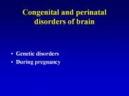 Congenital and perinatal disorders of brain