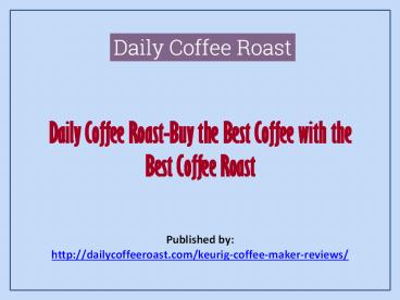 Daily Coffee Roast-Buy the Best Coffee with the Best Coffee Roast