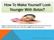 How To Make Yourself Look Younger With Botox?