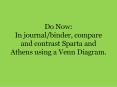 Do Now: In journal/binder, compare and contrast Sparta and Athens using a Venn Diagram. PowerPoint PPT Presentation