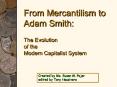 From Mercantilism to Adam Smith:  The Evolution of the Modern Capitalist System PowerPoint PPT Presentation