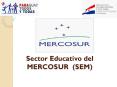Sector Educativo del MERCOSUR (SEM) PowerPoint PPT Presentation