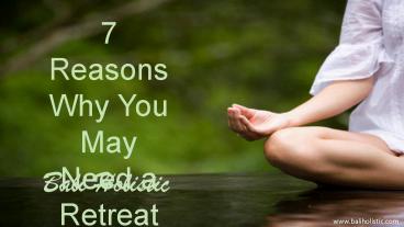 7 Reasons Why You May Need a Retreat