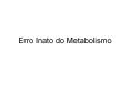 Erro Inato do Metabolismo PowerPoint PPT Presentation