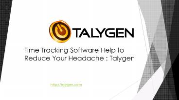 Time Tracking Software Help to Reduce Your Headache: Talygen