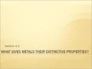 What Gives Metals Their Distinctive Properties?