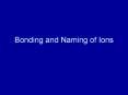 Bonding and Naming of Ions PowerPoint PPT Presentation