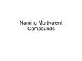 Naming Multivalent Compounds PowerPoint PPT Presentation