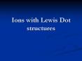Ions with Lewis Dot structures PowerPoint PPT Presentation