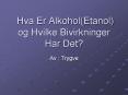 Hva Er Alkohol(Etanol) og Hvilke Bivirkninger Har Det? PowerPoint PPT Presentation