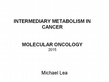 INTERMEDIARY%20METABOLISM%20IN%20CANCER%20%20MOLECULAR%20ONCOLOGY%202015